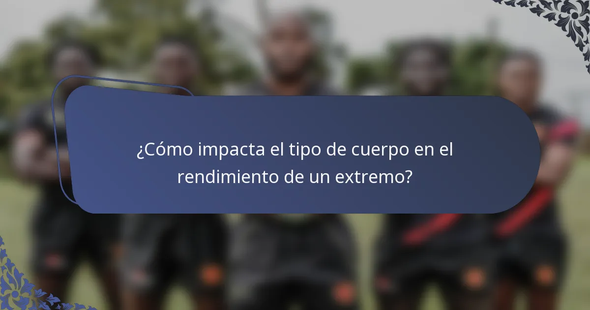 ¿Cómo impacta el tipo de cuerpo en el rendimiento de un extremo?