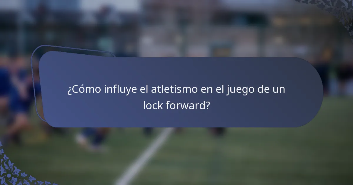 ¿Cómo influye el atletismo en el juego de un lock forward?