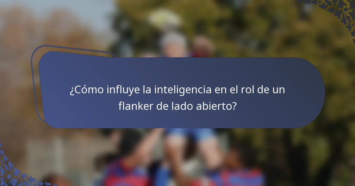 ¿Cómo influye la inteligencia en el rol de un flanker de lado abierto?