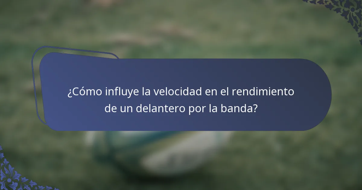 ¿Cómo influye la velocidad en el rendimiento de un delantero por la banda?