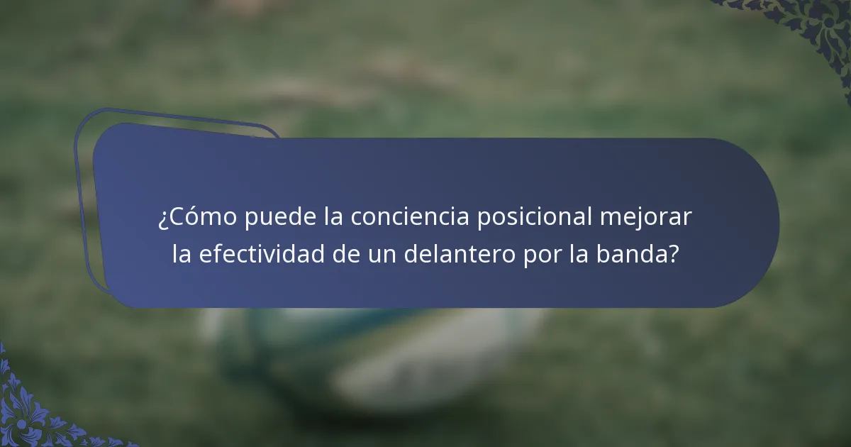 ¿Cómo puede la conciencia posicional mejorar la efectividad de un delantero por la banda?