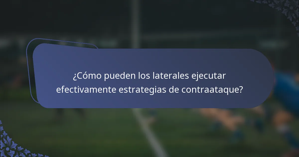¿Cómo pueden los laterales ejecutar efectivamente estrategias de contraataque?
