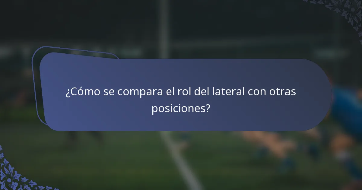 ¿Cómo se compara el rol del lateral con otras posiciones?