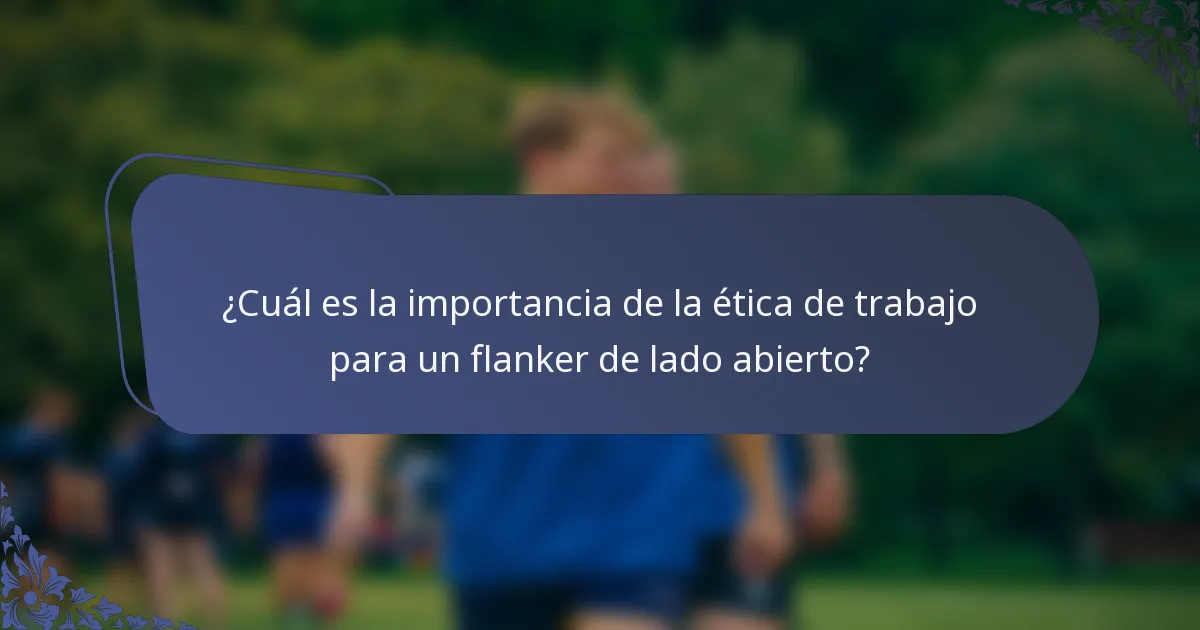 ¿Cuál es la importancia de la ética de trabajo para un flanker de lado abierto?