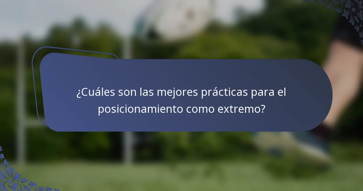 ¿Cuáles son las mejores prácticas para el posicionamiento como extremo?