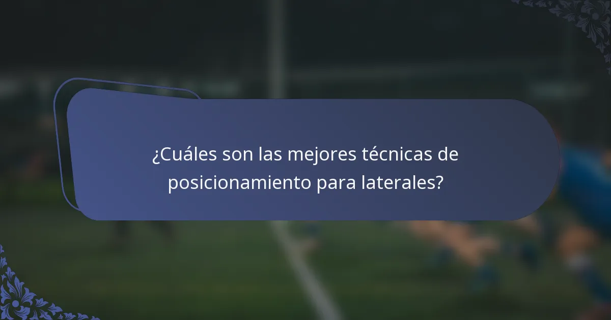 ¿Cuáles son las mejores técnicas de posicionamiento para laterales?