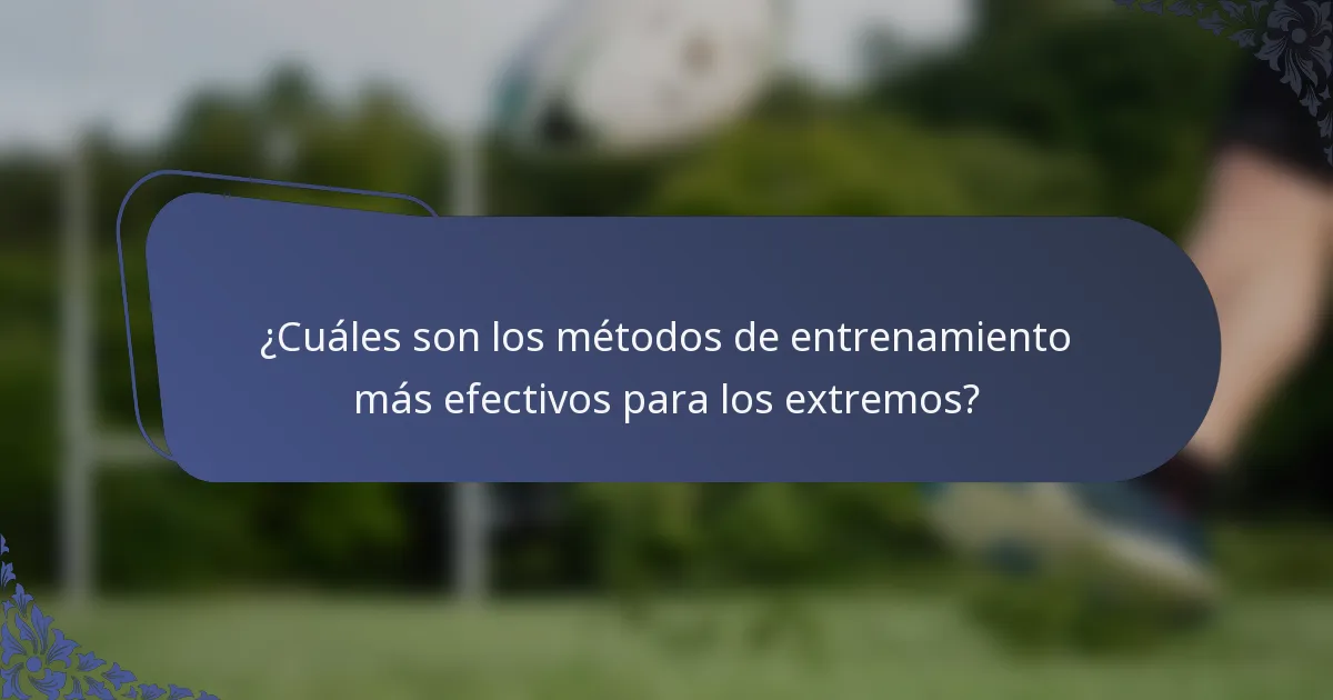 ¿Cuáles son los métodos de entrenamiento más efectivos para los extremos?