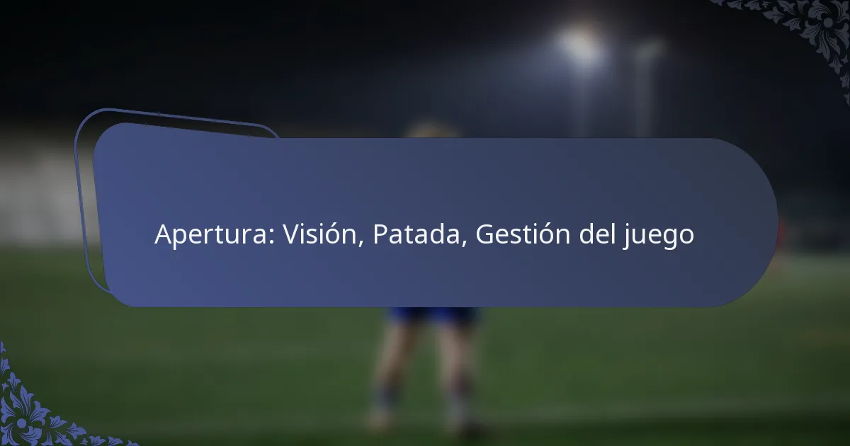 Apertura: Visión, Patada, Gestión del juego