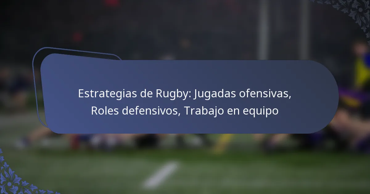 Estrategias de Rugby: Jugadas ofensivas, Roles defensivos, Trabajo en equipo