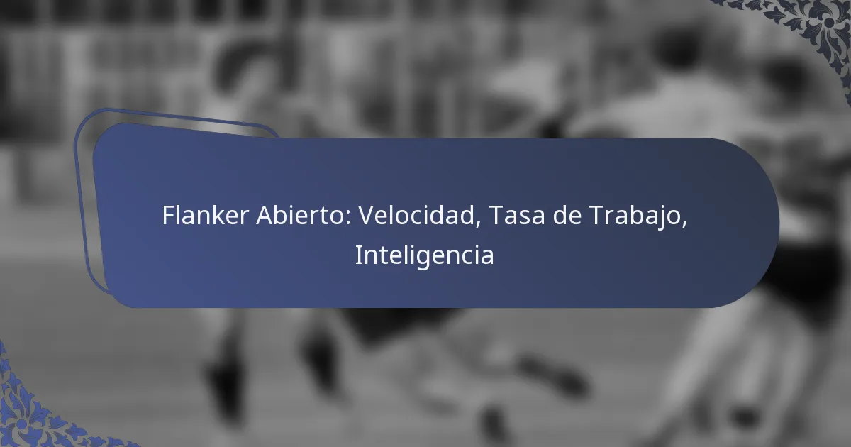 Flanker Abierto: Velocidad, Tasa de Trabajo, Inteligencia