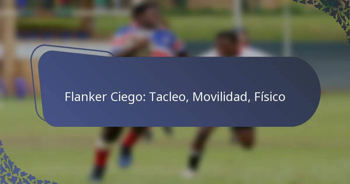 Flanker Ciego: Tacleo, Movilidad, Físico