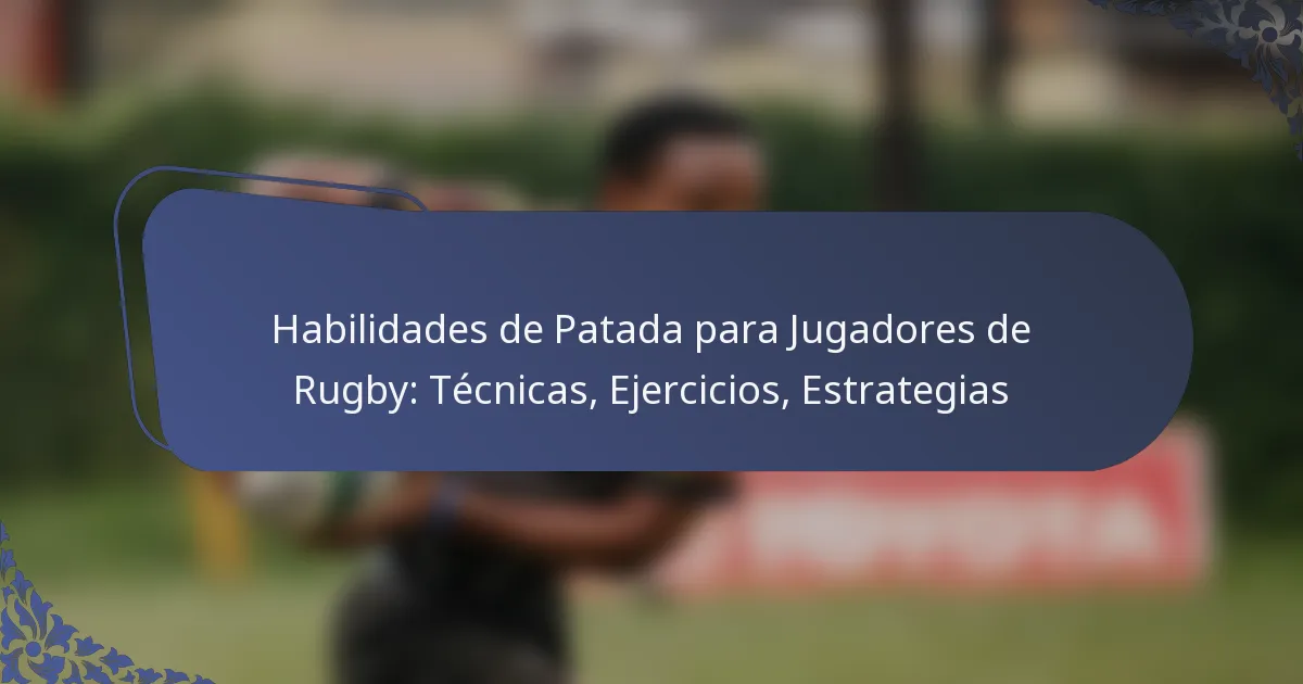 Habilidades de Patada para Jugadores de Rugby: Técnicas, Ejercicios, Estrategias