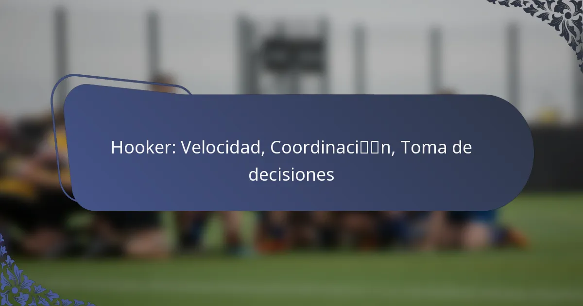 Hooker: Velocidad, Coordinación, Toma de decisiones