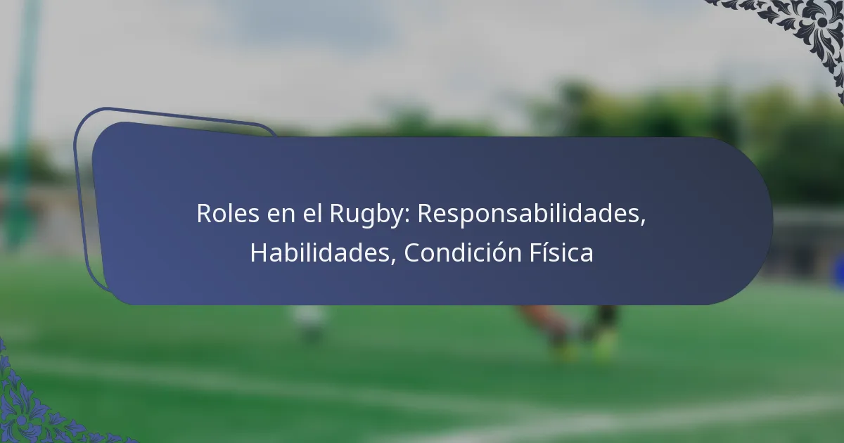 Roles en el Rugby: Responsabilidades, Habilidades, Condición Física