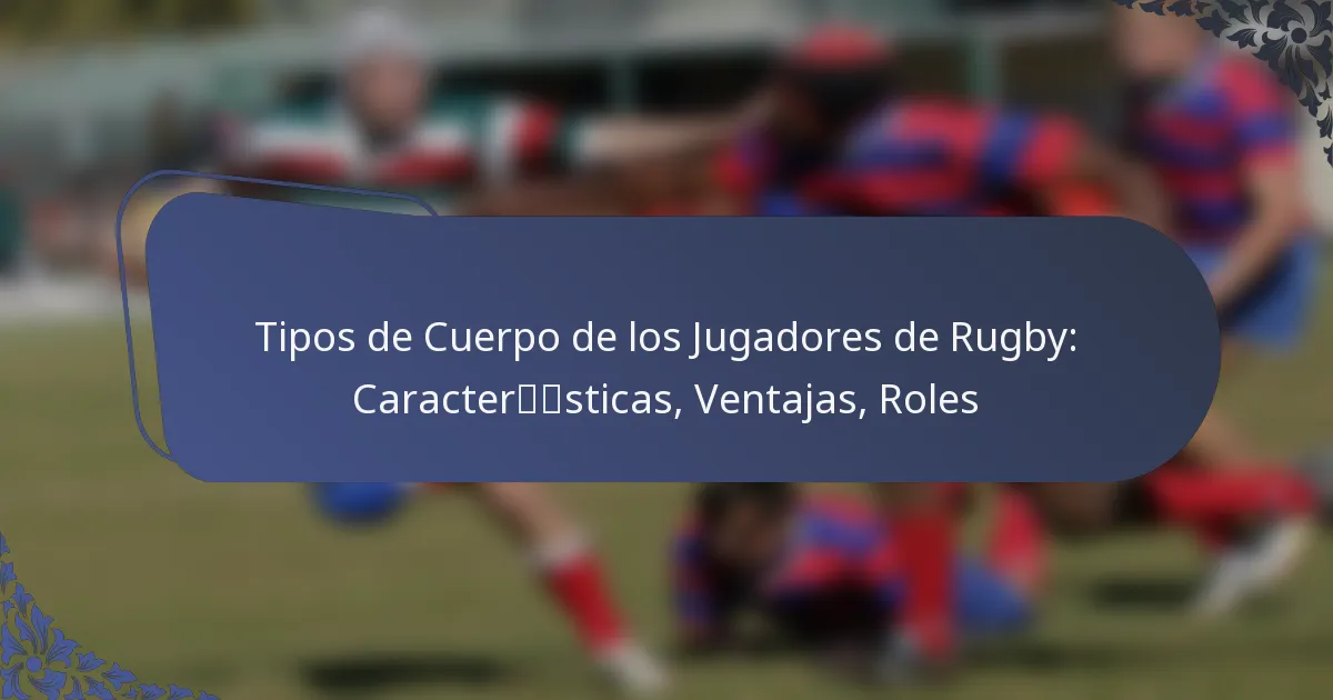 Tipos de Cuerpo de los Jugadores de Rugby: Características, Ventajas, Roles
