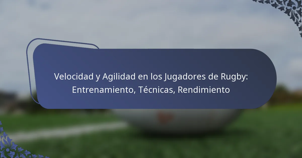 Velocidad y Agilidad en los Jugadores de Rugby: Entrenamiento, Técnicas, Rendimiento