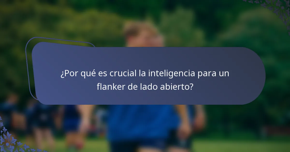 ¿Por qué es crucial la inteligencia para un flanker de lado abierto?