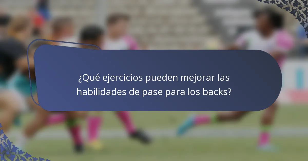 ¿Qué ejercicios pueden mejorar las habilidades de pase para los backs?