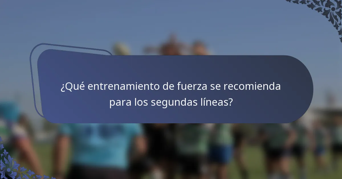 ¿Qué entrenamiento de fuerza se recomienda para los segundas líneas?