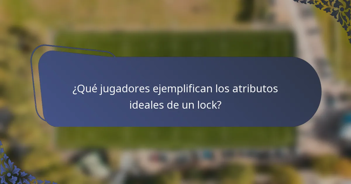 ¿Qué jugadores ejemplifican los atributos ideales de un lock?
